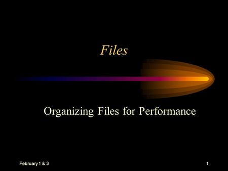 February 1 & 31 Files Organizing Files for Performance.