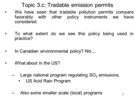1 Topic 3.c: Tradable emission permits We have seen that tradable pollution permits compare favorably with other policy instruments we have considered.