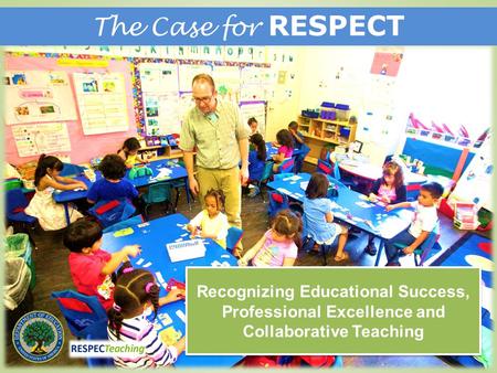 Recognizing Educational Success, Professional Excellence and Collaborative Teaching The Case for RESPECT.
