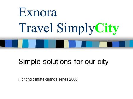 Exnora Travel SimplyCity Simple solutions for our city Fighting climate change series 2008.