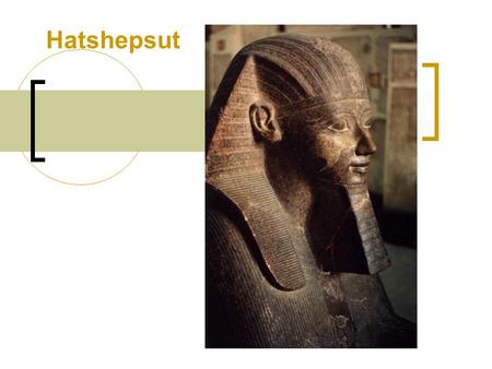 Hatshepsut. Outline Introduction Part I. Her reign a. Accession to the throne b. First female pharaoh c. Senmut Part II. Her building projects a. The.