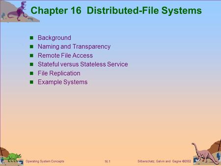 Silberschatz, Galvin and Gagne  2002 16.1 Operating System Concepts Chapter 16 Distributed-File Systems Background Naming and Transparency Remote File.