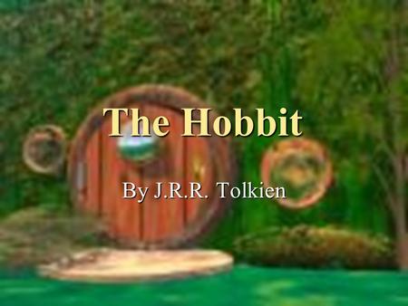 The Hobbit By J.R.R. Tolkien. J.R.R.(John Ronald Reuel) Tolkien 1892-1973 Born in South Africa; January 3, 1892. Born in South Africa; January 3, 1892.