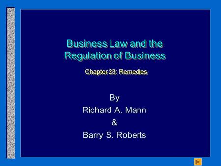 Business Law and the Regulation of Business Chapter 23: Remedies By Richard A. Mann & Barry S. Roberts.