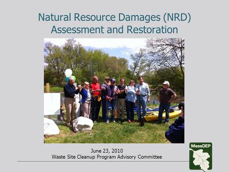Natural Resource Damages (NRD) Assessment and Restoration June 23, 2010 Waste Site Cleanup Program Advisory Committee.