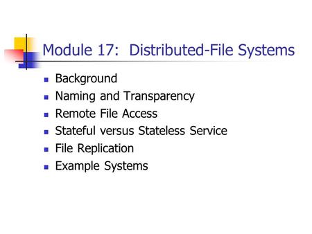 Module 17: Distributed-File Systems Background Naming and Transparency Remote File Access Stateful versus Stateless Service File Replication Example Systems.