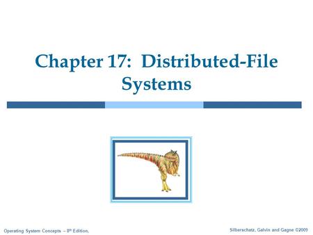 Silberschatz, Galvin and Gagne ©2009 Operating System Concepts – 8 th Edition, Chapter 17: Distributed-File Systems.