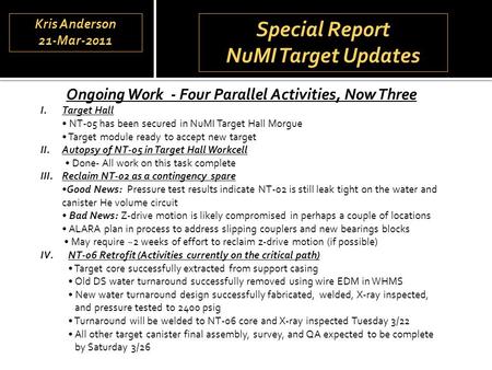 Special Report NuMI Target Updates Special Report NuMI Target Updates Ongoing Work - Four Parallel Activities, Now Three I.Target Hall NT-05 has been secured.