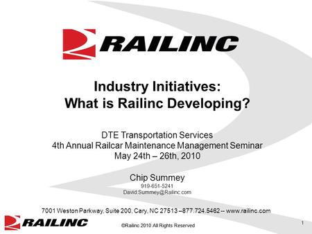 ©Railinc 2010 All Rights Reserved 1 7001 Weston Parkway, Suite 200, Cary, NC 27513 –877.724.5462 -- www.railinc.com Industry Initiatives: What is Railinc.