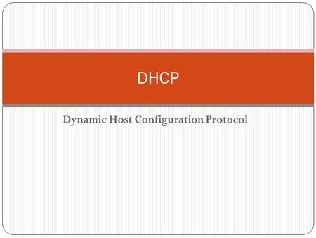 Dynamic Host Configuration Protocol DHCP. Dynamic Host Configuration Protocol -- DHCP -- Networking protocol Obtains configuration information for operation.