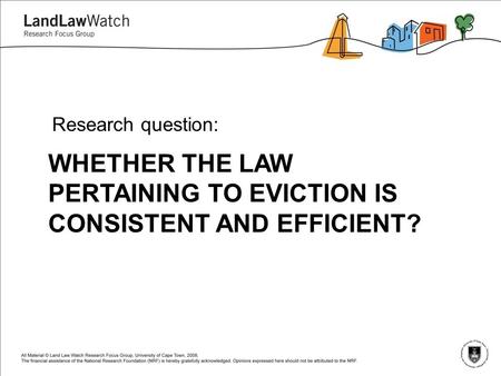 WHETHER THE LAW PERTAINING TO EVICTION IS CONSISTENT AND EFFICIENT? Research question: