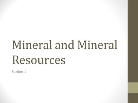 Mineral and Mineral Resources Section 1. What Is a Mineral? A mineral is a naturally occurring, usually inorganic solid that has a characteristic chemical.
