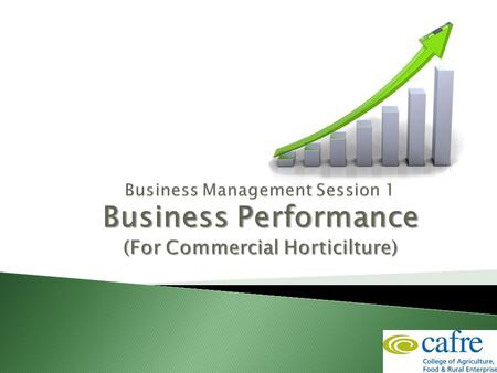  Night 1 ◦ Farm Business Performance Management ◦ Record-keeping  Night 2 ◦ Costs and Receipts ◦ Management accounts  Night 3 ◦ Profit and Cashflow.