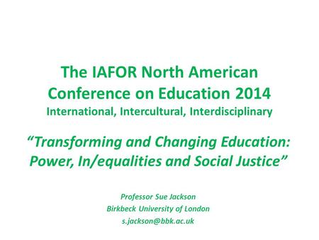 The IAFOR North American Conference on Education 2014 International, Intercultural, Interdisciplinary “Transforming and Changing Education: Power, In/equalities.