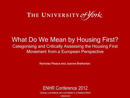 What Do We Mean by Housing First? Categorising and Critically Assessing the Housing First Movement from a European Perspective Nicholas Pleace and Joanne.