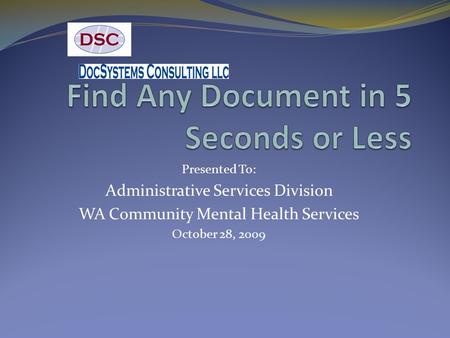 Presented To: Administrative Services Division WA Community Mental Health Services October 28, 2009.