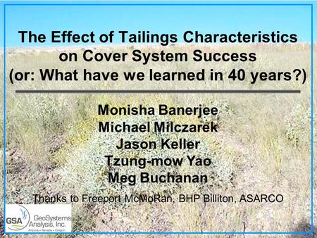The Effect of Tailings Characteristics on Cover System Success (or: What have we learned in 40 years?) Monisha Banerjee Michael Milczarek Jason Keller.