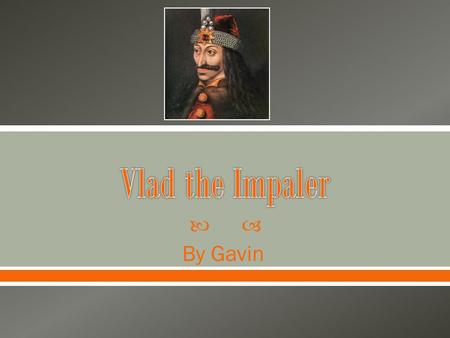  By Gavin. Vlad the Impaler was born in Sighisoara,Transylvania Dec 18,1431. Vlad the Impaler and his brother were taken hostage by Sultan Murad II and.