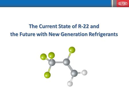 The Current State of R-22 and the Future with New Generation Refrigerants.