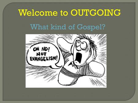 Welcome to OUTGOING What kind of Gospel?. You're the Lion of Judah, the Lamb that was slain You ascended to heaven and ever more will reign At the end.