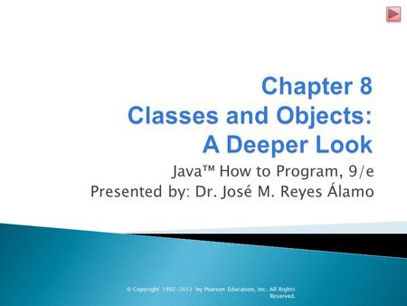Java™ How to Program, 9/e Presented by: Dr. José M. Reyes Álamo © Copyright 1992-2012 by Pearson Education, Inc. All Rights Reserved.