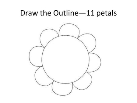Draw the Outline—11 petals. Countercultures and Movements of the Sixties ‘‘Flower Power’’ and Our Favorite Causes.