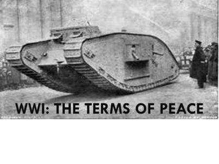 WWI: THE TERMS OF PEACE. How did the war end?  Russian Revolution of 1917 forced Russia to exit war  America joined to safeguard democracy in 1917 