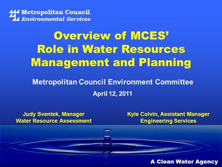 Metropolitan Council Environmental Services A Clean Water Agency Metropolitan Council Environment Committee April 12, 2011 Overview of MCES’ Role in Water.