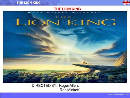 © 2011 wheresjenny.com THE LION KING DIRECTED BY: Roger Allers Rob Minkoff.