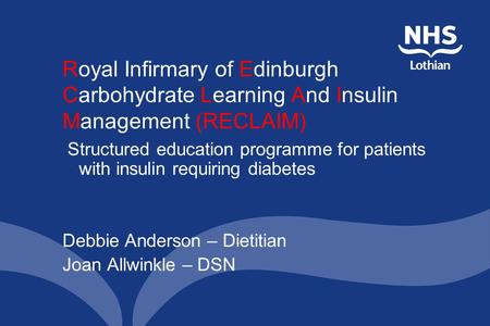 Royal Infirmary of Edinburgh Carbohydrate Learning And Insulin Management (RECLAIM) Structured education programme for patients with insulin requiring.