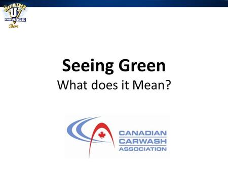 Seeing Green What does it Mean?. Seeing Green – What Does that mean? Learn about new practices and how incorporating them can save the environment and.