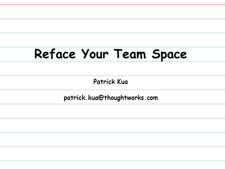 Reface Your Team Space Patrick Kua