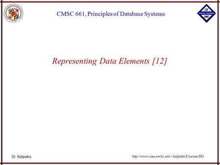 Dr. Kalpakis CMSC 661, Principles of Database Systems  Representing Data Elements [12]