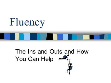 Fluency The Ins and Outs and How You Can Help What is Fluency? Fluency is reading text accurately, quickly and with good expression so that the text.
