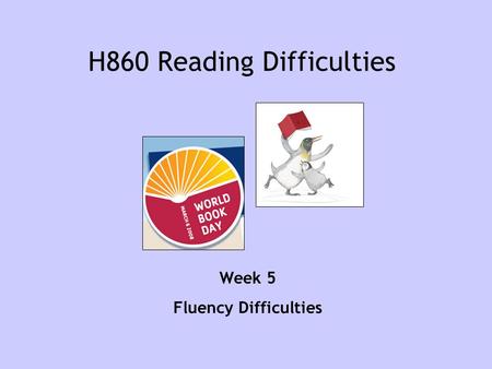 H860 Reading Difficulties Week 5 Fluency Difficulties.