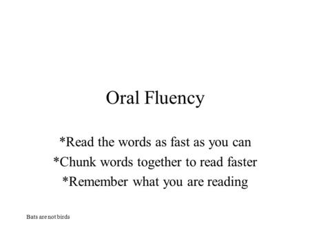 Oral Fluency *Read the words as fast as you can