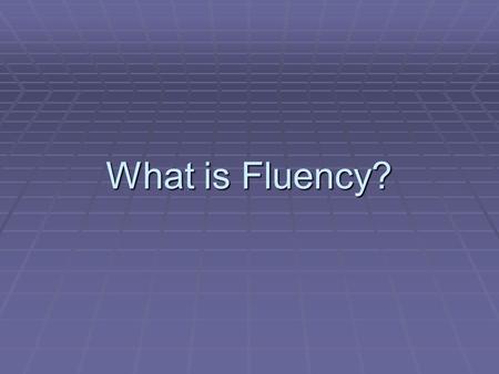 What is Fluency?.  Speed + Accuracy = Fluency  Reading quickly and in a meaningful way (prosody)  Decoding and comprehending simultaneously  Freedom.
