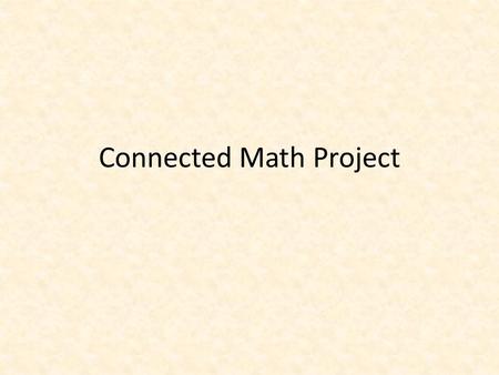Connected Math Project. Authors Glenda Lappan, Michigan State University Elizabeth Difanis Phillips, Michigan State University Susan N. Friel, University.