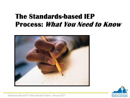 The Standards-based IEP Process: What You Need to Know Standards-Based IEP State-Directed Project - January 2011.