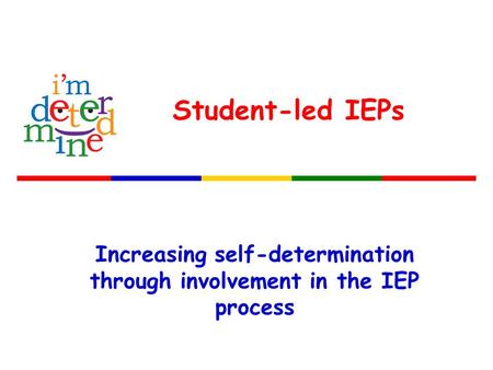 Increasing self-determination through involvement in the IEP process Student-led IEPs.