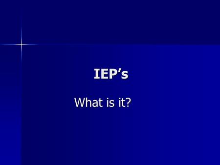 IEP’s What is it?. What is an IEP ? What is an IEP ?