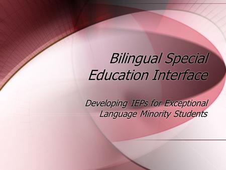 Bilingual Special Education Interface Developing IEPs for Exceptional Language Minority Students.