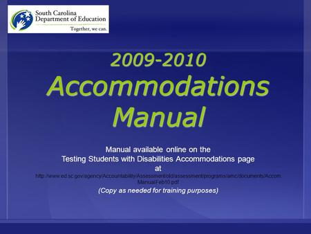 2009-2010 Accommodations Manual Manual available online on the Testing Students with Disabilities Accommodations page at