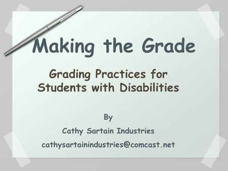 Making the Grade Grading Practices for Students with Disabilities By Cathy Sartain Industries