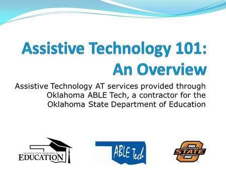 Assistive Technology AT services provided through Oklahoma ABLE Tech, a contractor for the Oklahoma State Department of Education.