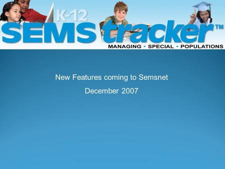 New Features coming to Semsnet December 2007. Welcome To SEMS Tracker.