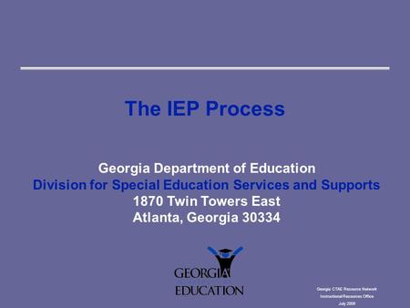 The IEP Process Georgia Department of Education Division for Special Education Services and Supports 1870 Twin Towers East Atlanta, Georgia 30334 Georgia.