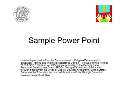 Sample Power Point Used with permission from the Commonwealth of Virginia Department of Education Training and Technical Assistance Centers – I’m Determined.