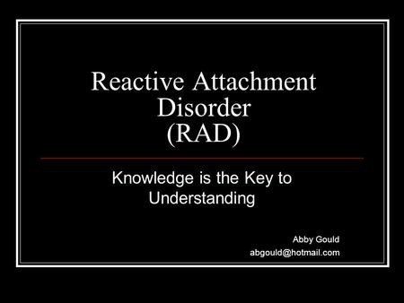 Reactive Attachment Disorder (RAD) Knowledge is the Key to Understanding Abby Gould