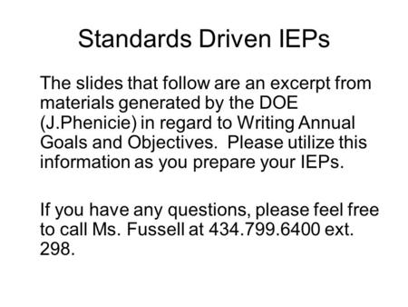 Standards Driven IEPs The slides that follow are an excerpt from materials generated by the DOE (J.Phenicie) in regard to Writing Annual Goals and Objectives.